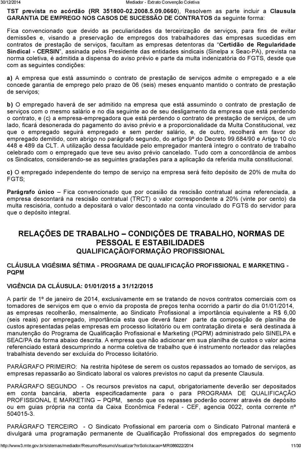 para fins de evitar demissões e, visando a preservação de empregos dos trabalhadores das empresas sucedidas em contratos de prestação de serviços, facultam as empresas detentoras da Certidão de