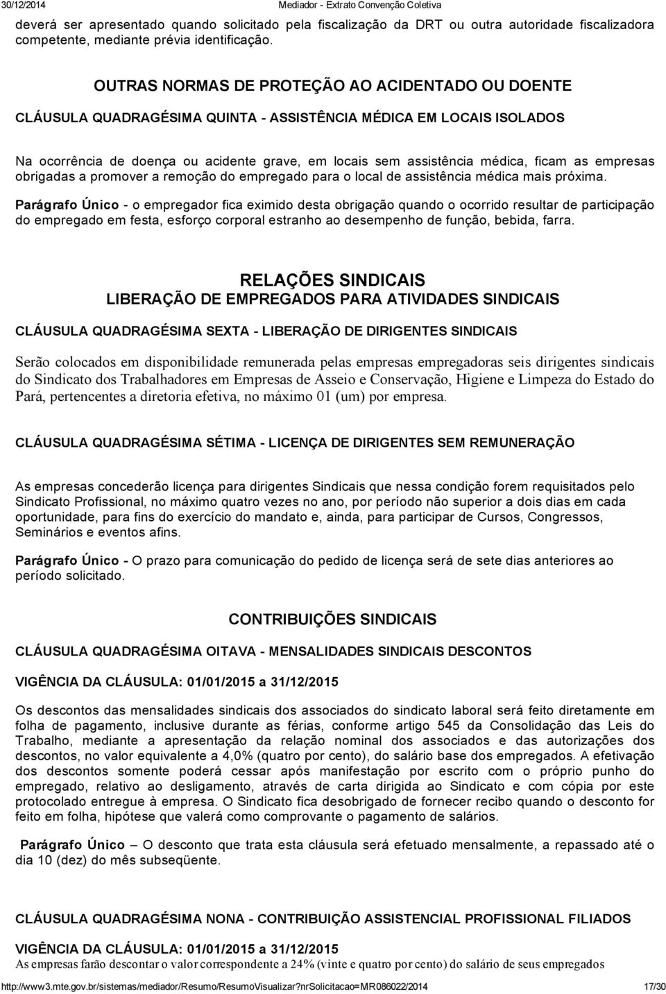 as empresas obrigadas a promover a remoção do empregado para o local de assistência médica mais próxima.