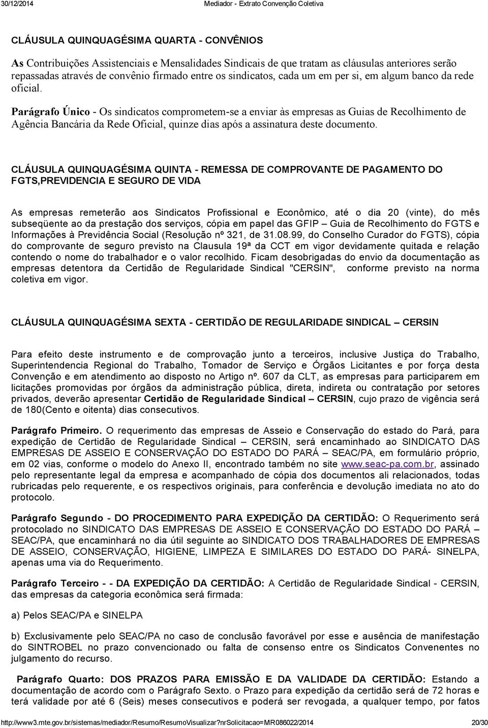 Parágrafo Único Os sindicatos comprometem se a enviar às empresas as Guias de Recolhimento de Agência Bancária da Rede Oficial, quinze dias após a assinatura deste documento.