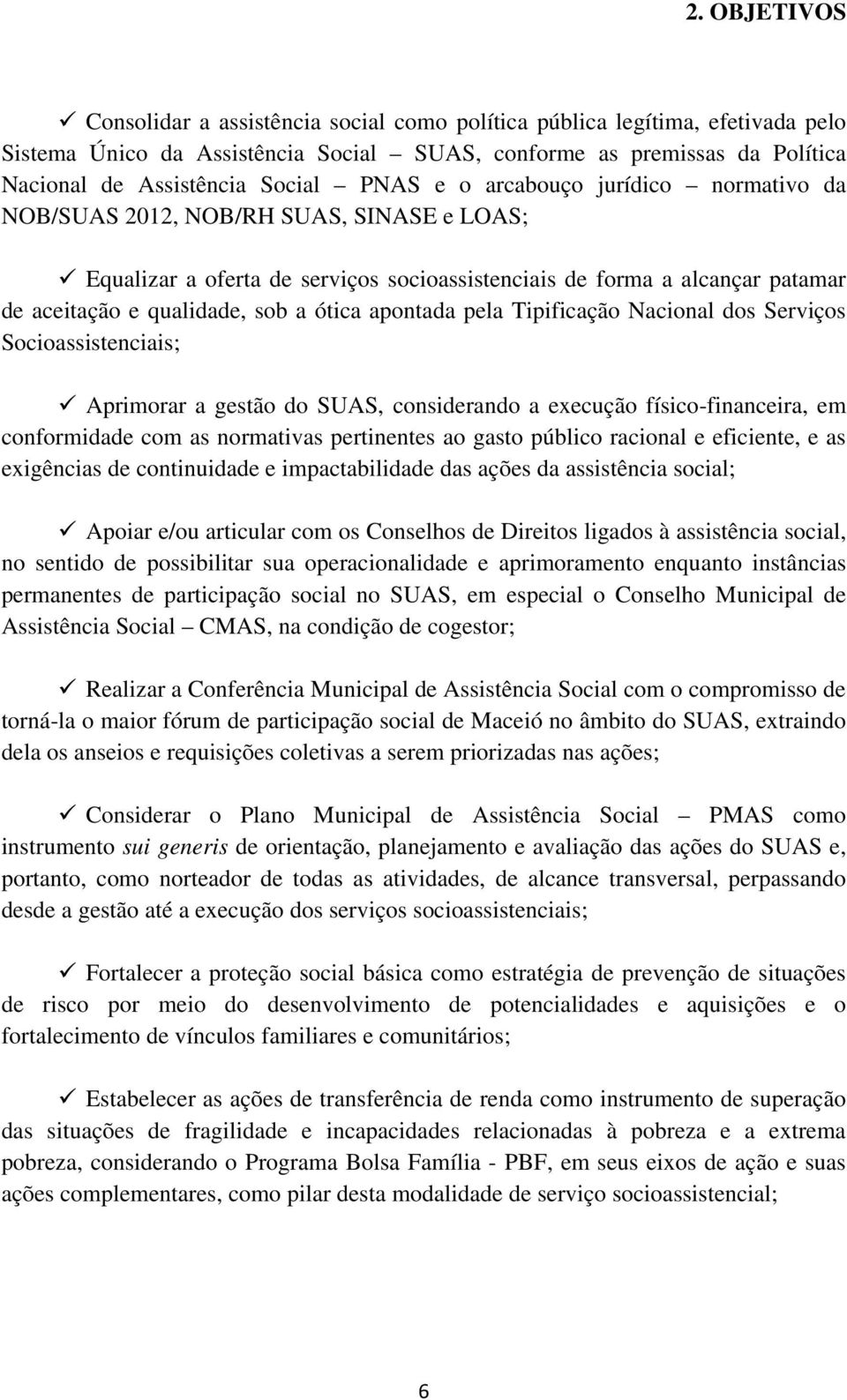 apontada pela Tipificação Nacional dos Serviços Socioassistenciais; Aprimorar a gestão do SUAS, considerando a execução físico-financeira, em conformidade com as normativas pertinentes ao gasto