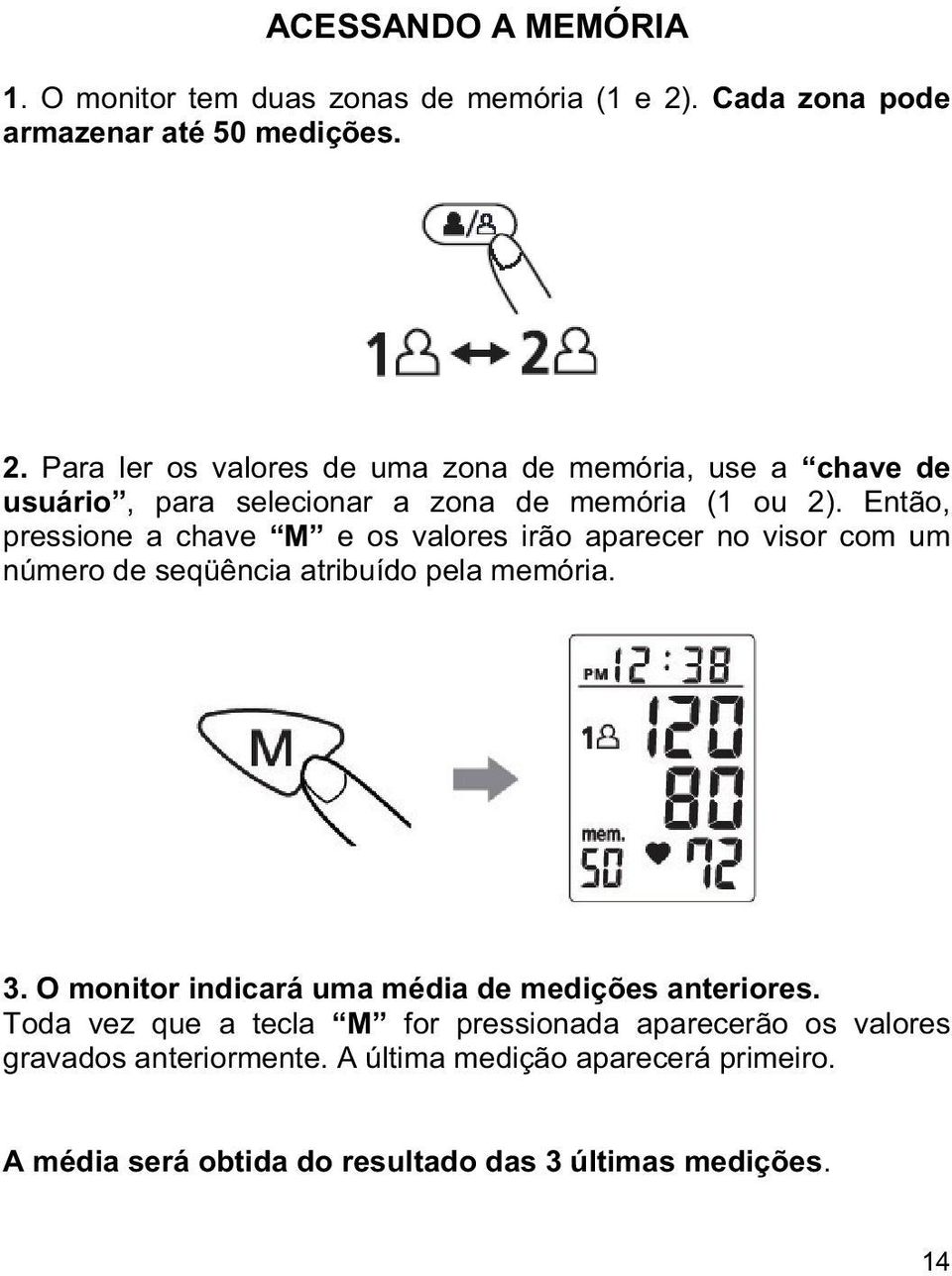 Para ler os valores de uma zona de memória, use a chave de usuário, para selecionar a zona de memória (1 ou 2).