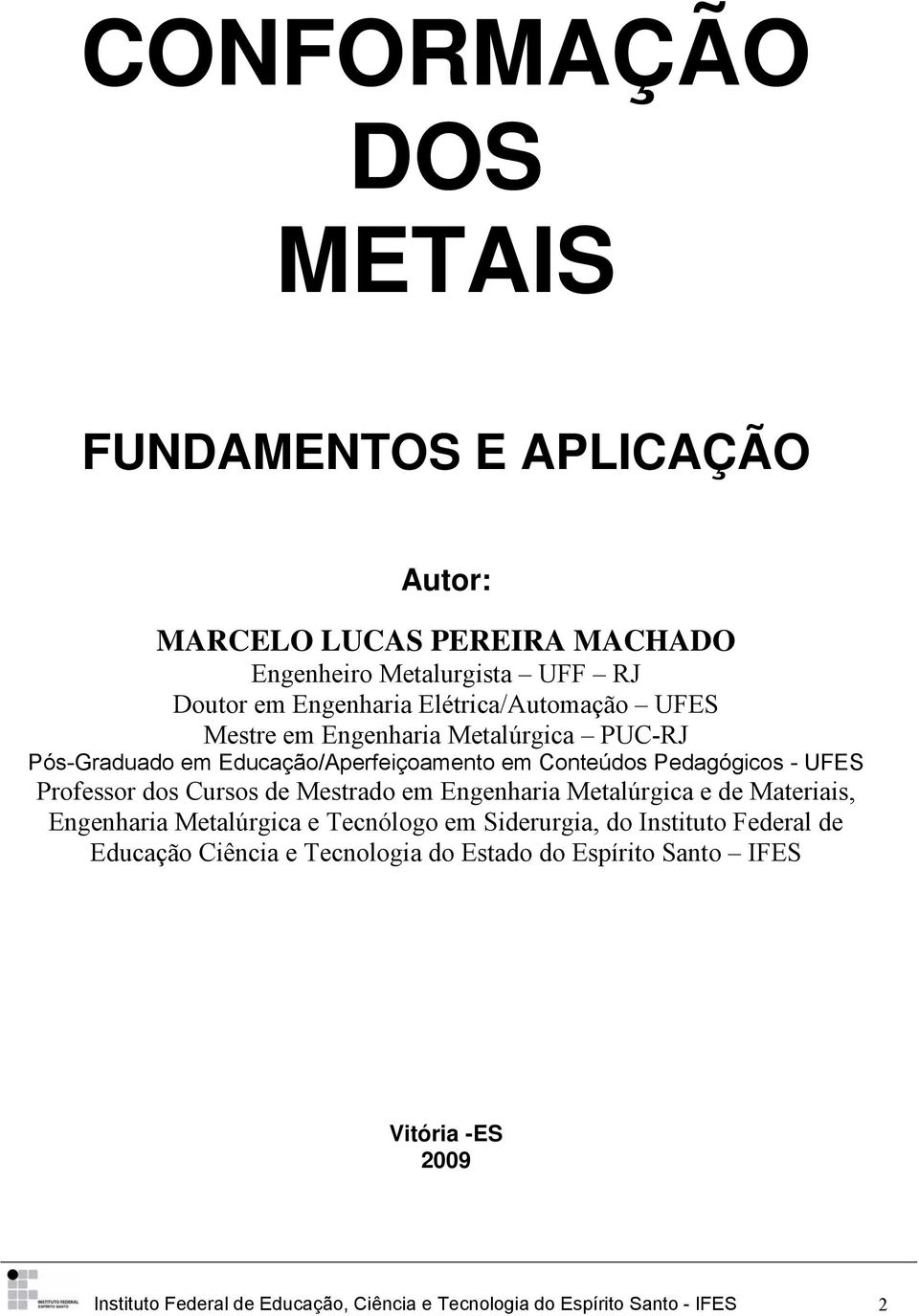 Professor dos Cursos de Mestrado em Engenharia Metalúrgica e de Materiais, Engenharia Metalúrgica e Tecnólogo em Siderurgia, do Instituto