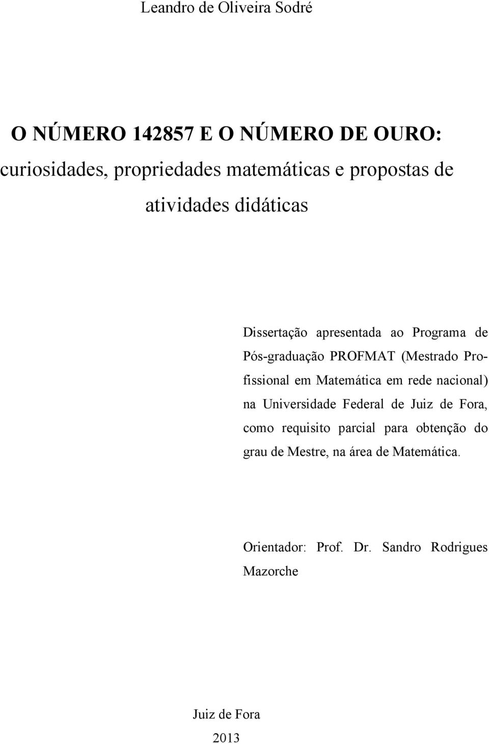 Profissioal em Matemática em rede acioal) a Uiversidade Federal de Juiz de Fora, como requisito parcial