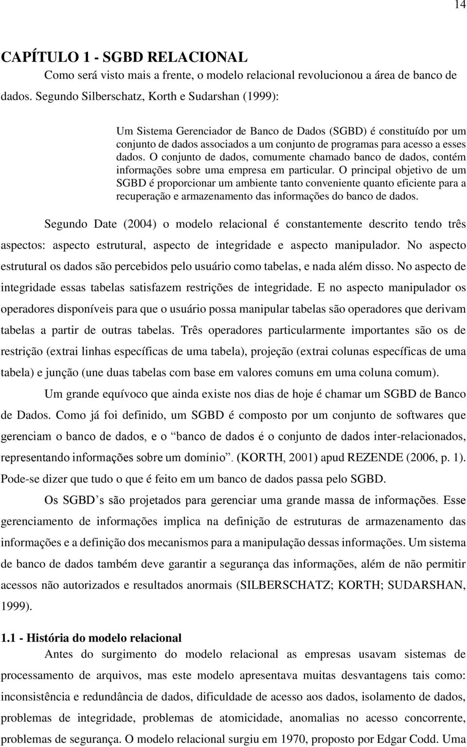 O conjunto de dados, comumente chamado banco de dados, contém informações sobre uma empresa em particular.