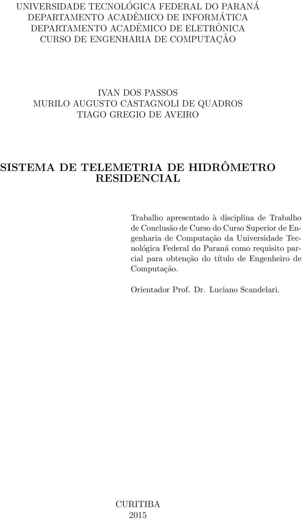 Trabalho apresentado à disciplina de Trabalho de Conclusão de Curso do Curso Superior de Engenharia de Computação da Universidade Tecnológica