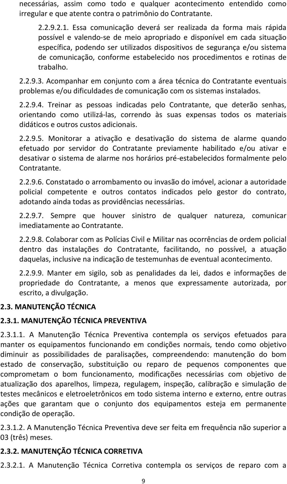 sistema de comunicação, conforme estabelecido nos procedimentos e rotinas de trabalho. 2.2.9.3.