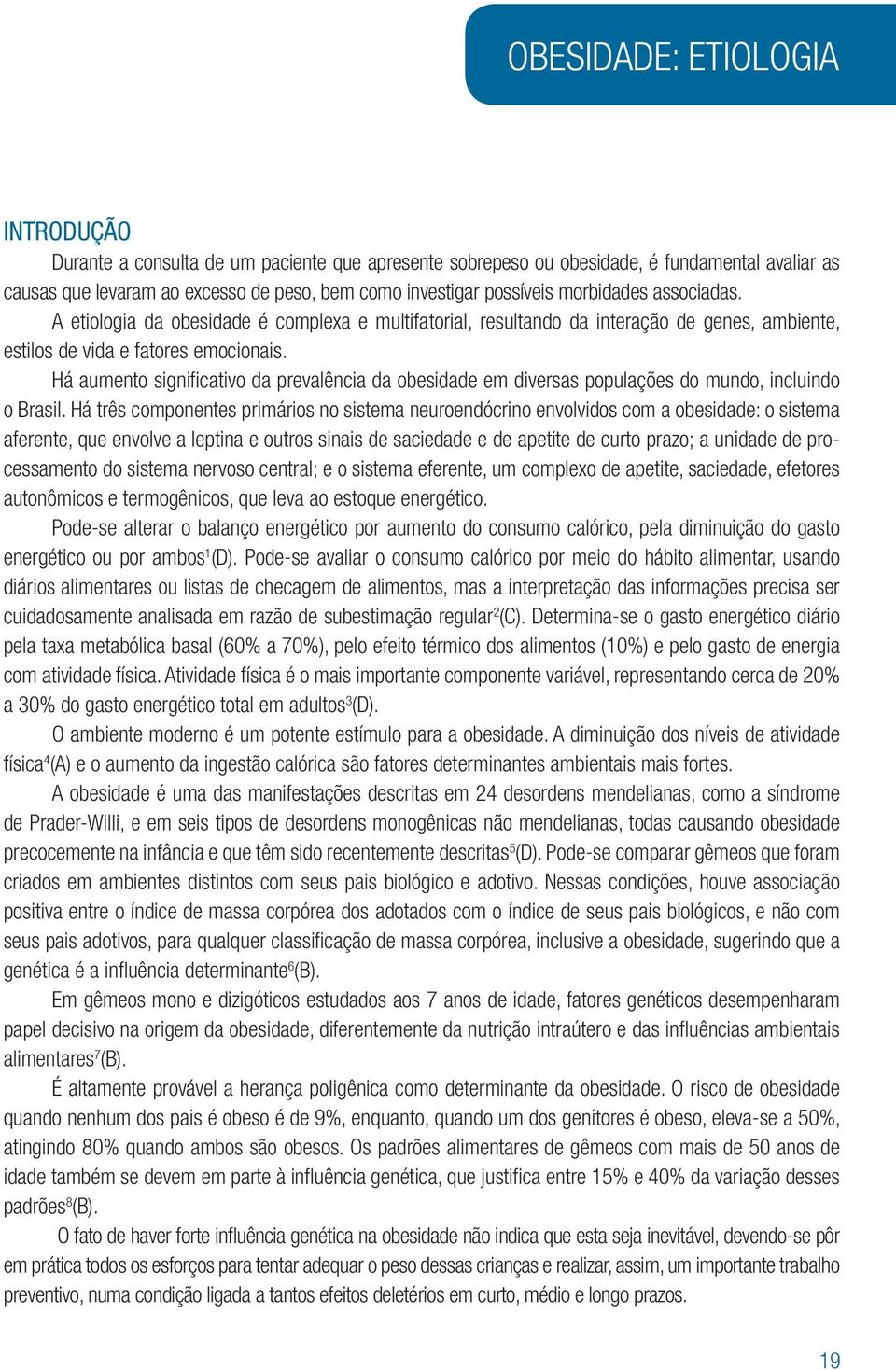 Há aumento significativo da prevalência da obesidade em diversas populações do mundo, incluindo o Brasil.