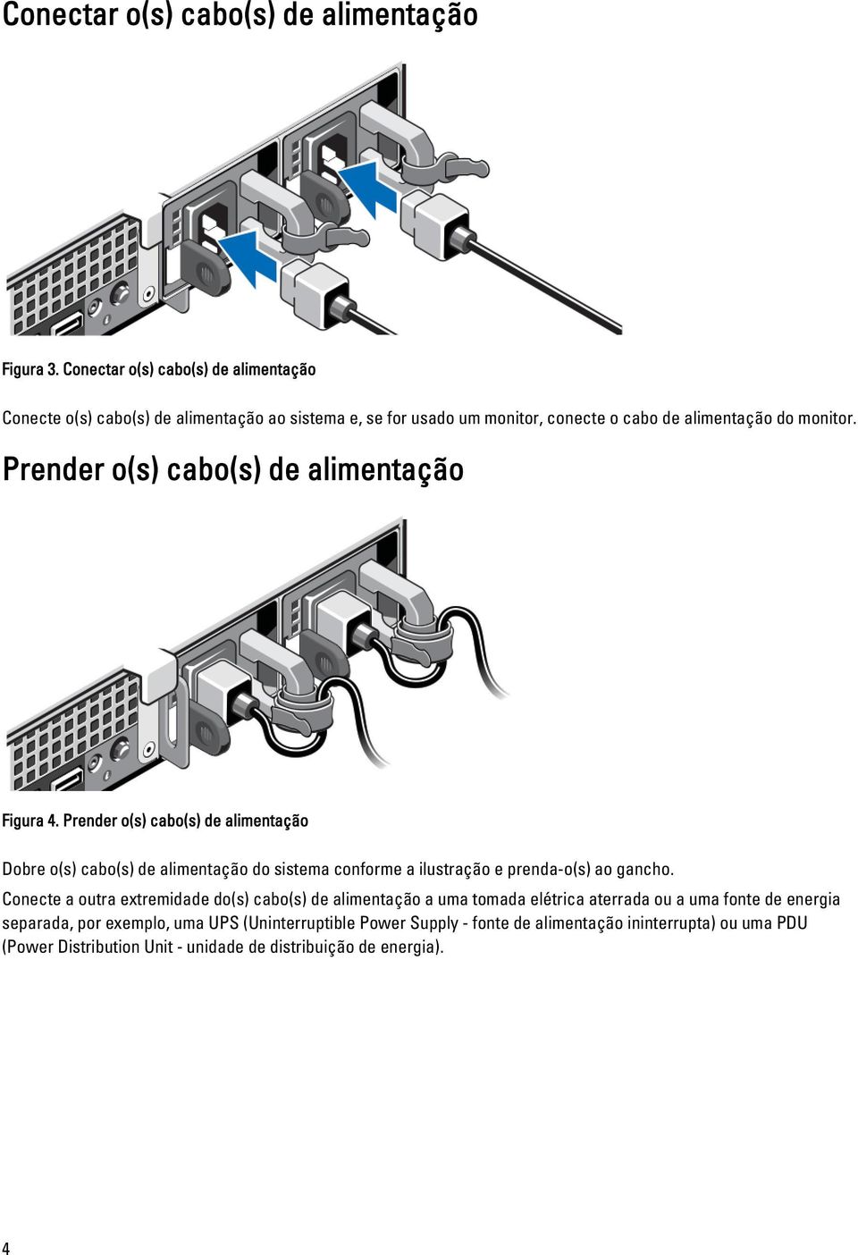 Prender o(s) cabo(s) de alimentação Figura 4.