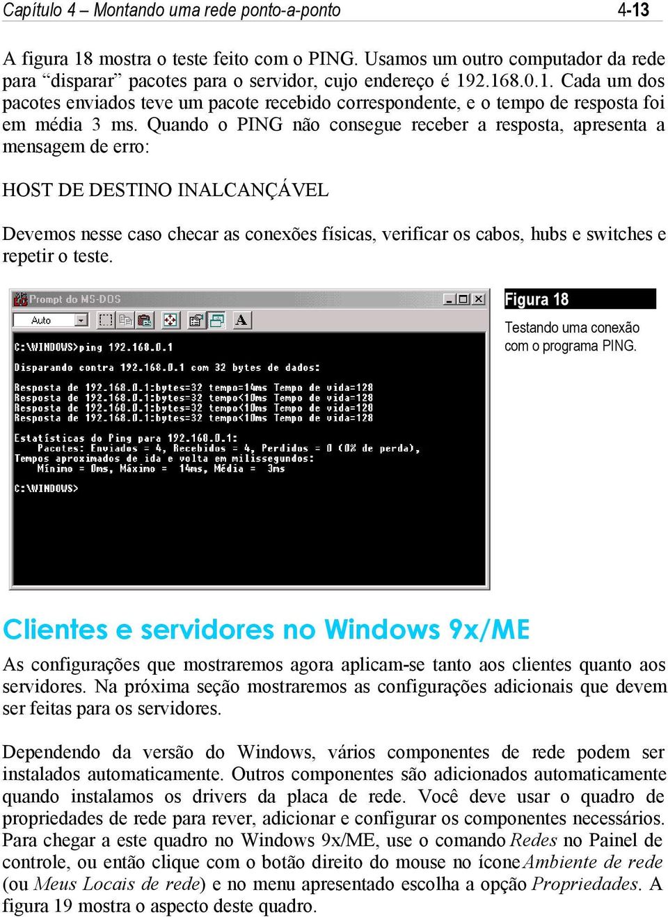 o teste. Figura 18 Testando uma conexão com o programa PING. Clientes e servidores no Windows 9x/ME As configurações que mostraremos agora aplicam-se tanto aos clientes quanto aos servidores.