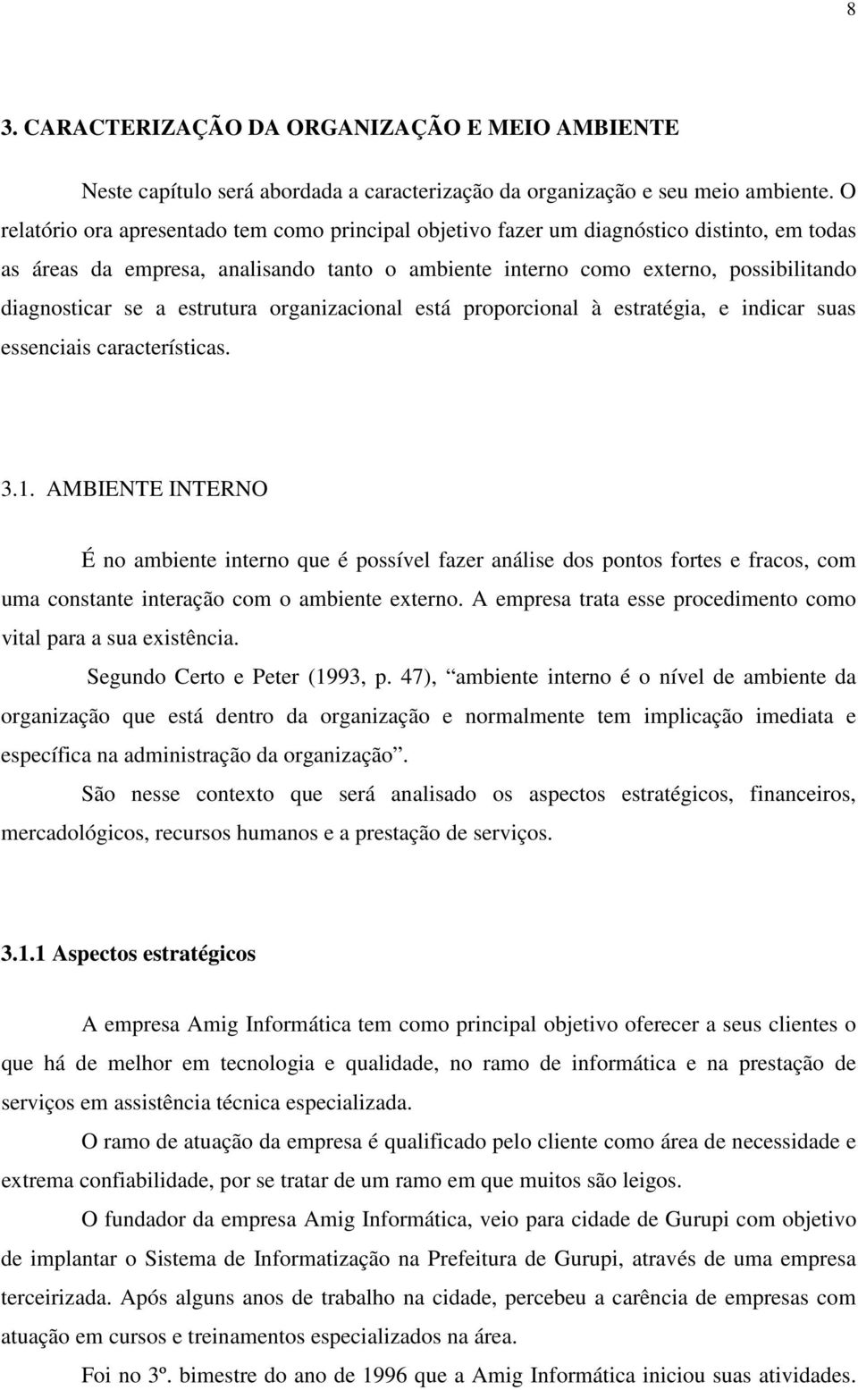 estrutura organizacional está proporcional à estratégia, e indicar suas essenciais características. 3.1.