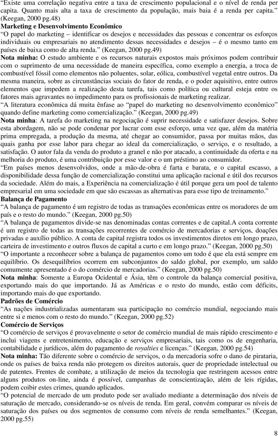 48) Marketing e Desenvolvimento Econômico O papel do marketing identificar os desejos e necessidades das pessoas e concentrar os esforços individuais ou empresariais no atendimento dessas