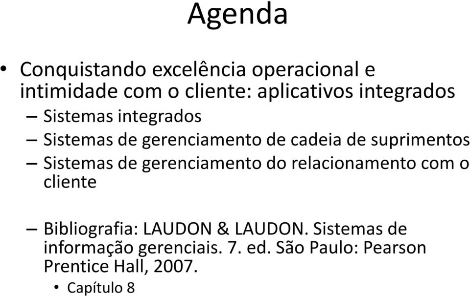 Sistemas de gerenciamento do relacionamento com o cliente Bibliografia: LAUDON &