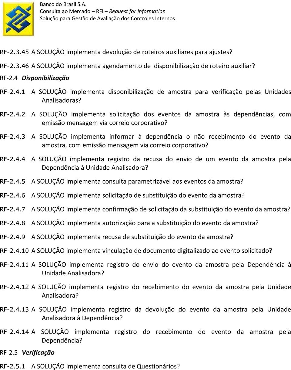 RF-2.4.4 A SOLUÇÃO implementa registro da recusa do envio de um evento da amostra pela Dependência à Unidade Analisadora? RF-2.4.5 A SOLUÇÃO implementa consulta parametrizável aos eventos da amostra?