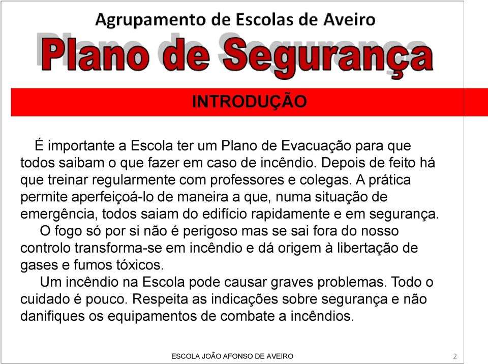 A prática permite aperfeiçoá-lo de maneira a que, numa situação de emergência, todos saiam do edifício rapidamente e em segurança.