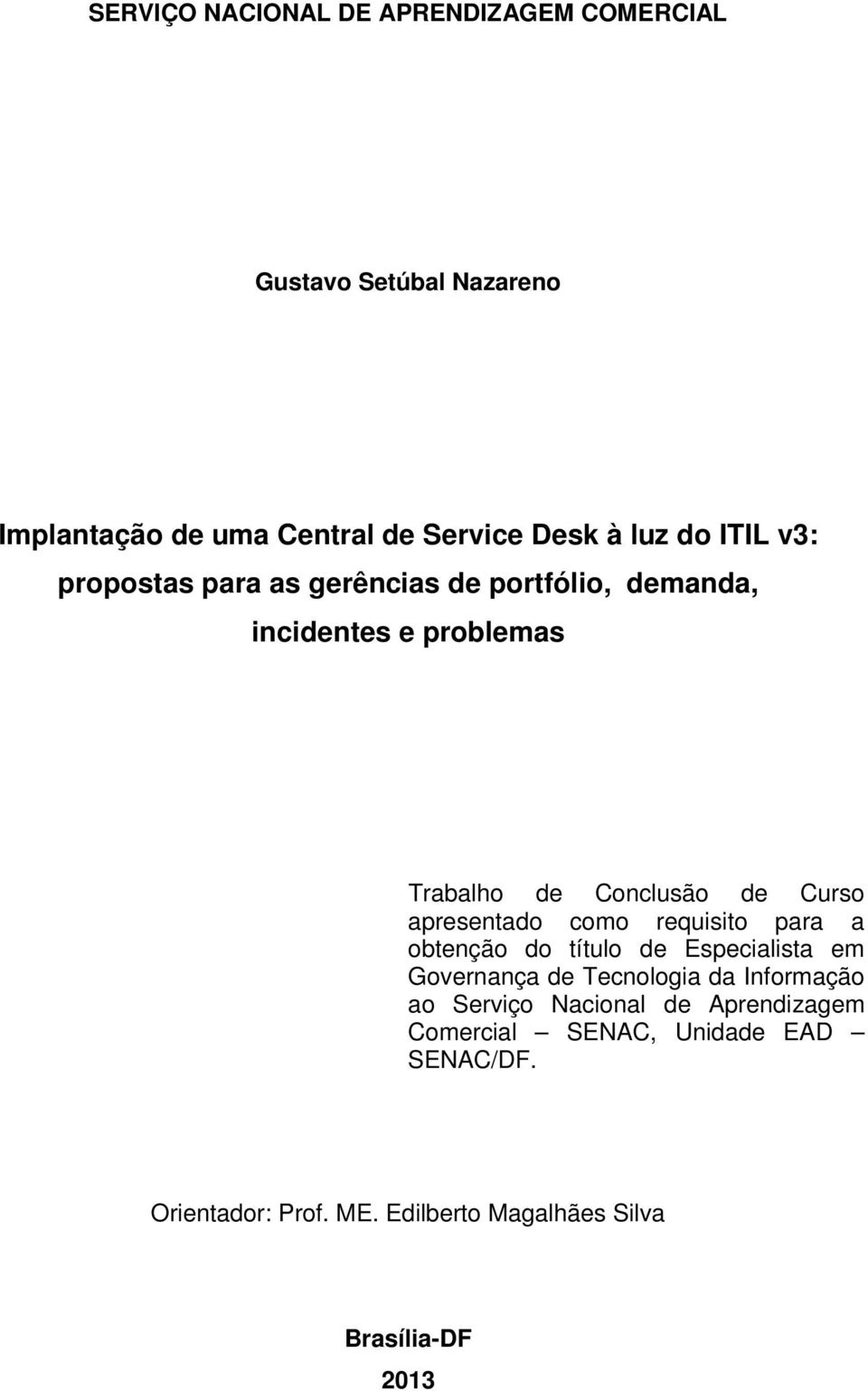 apresentado como requisito para a obtenção do título de Especialista em Governança de Tecnologia da Informação ao