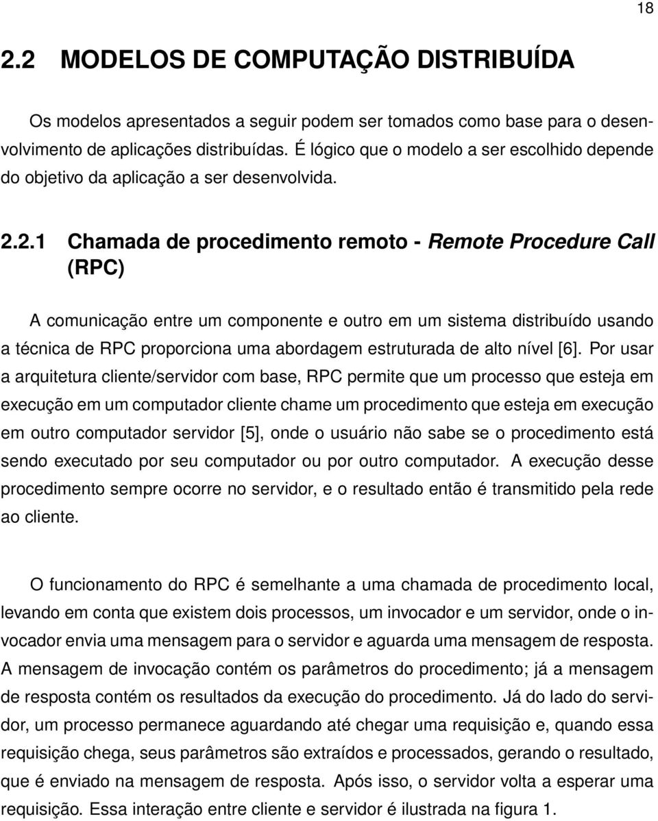 2.1 Chamada de procedimento remoto - Remote Procedure Call (RPC) A comunicação entre um componente e outro em um sistema distribuído usando a técnica de RPC proporciona uma abordagem estruturada de