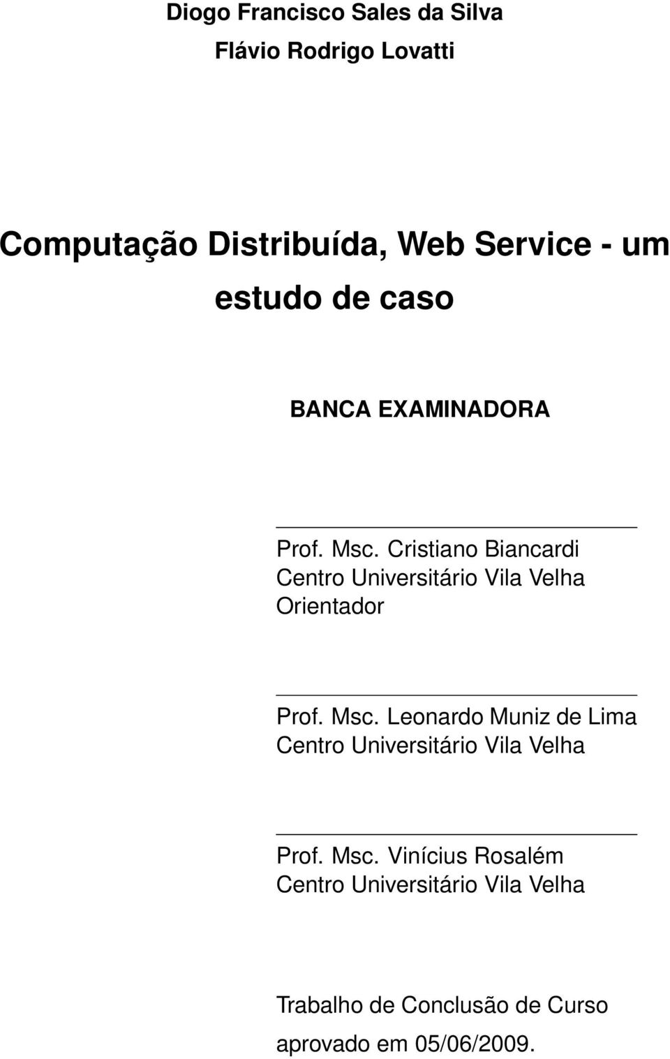 Cristiano Biancardi Centro Universitário Vila Velha Orientador Prof. Msc.