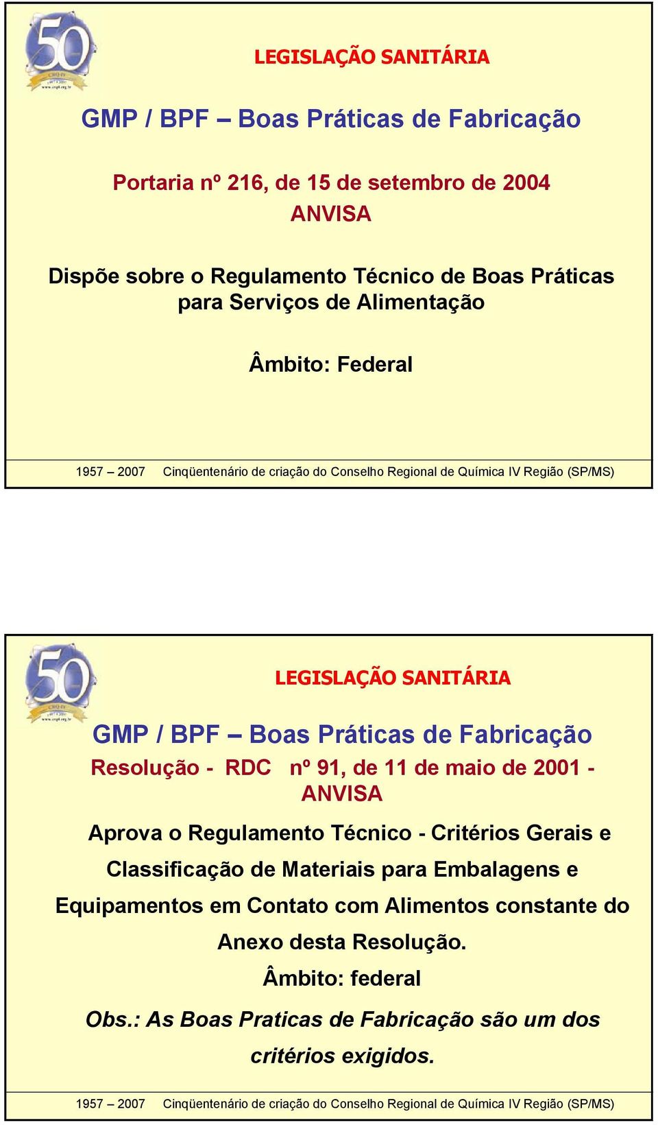 RDC nº 91, de 11 de maio de 2001 - ANVISA Aprova o Regulamento Técnico - Critérios Gerais e Classificação de Materiais para Embalagens e