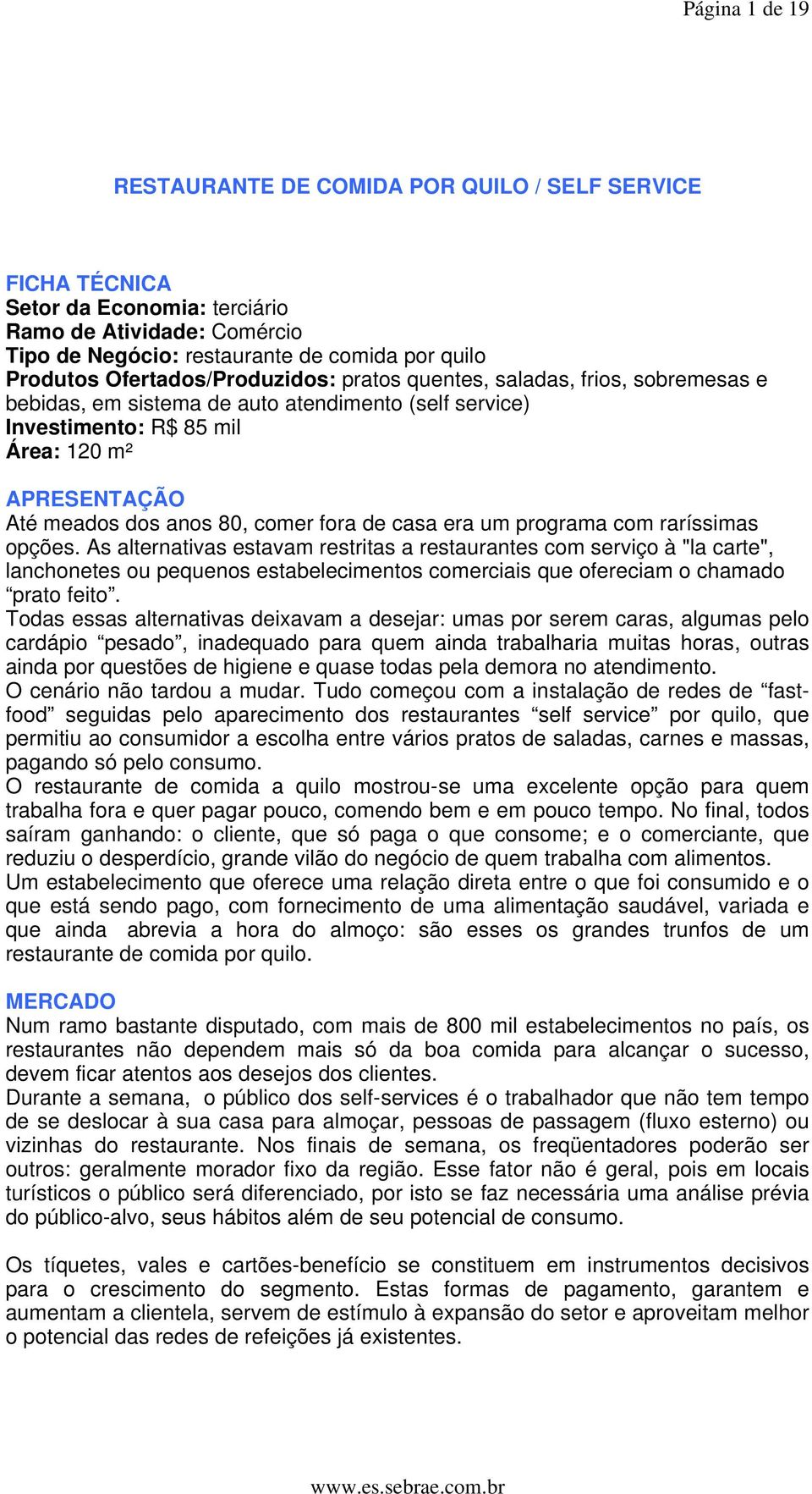 comer fora de casa era um programa com raríssimas opções.