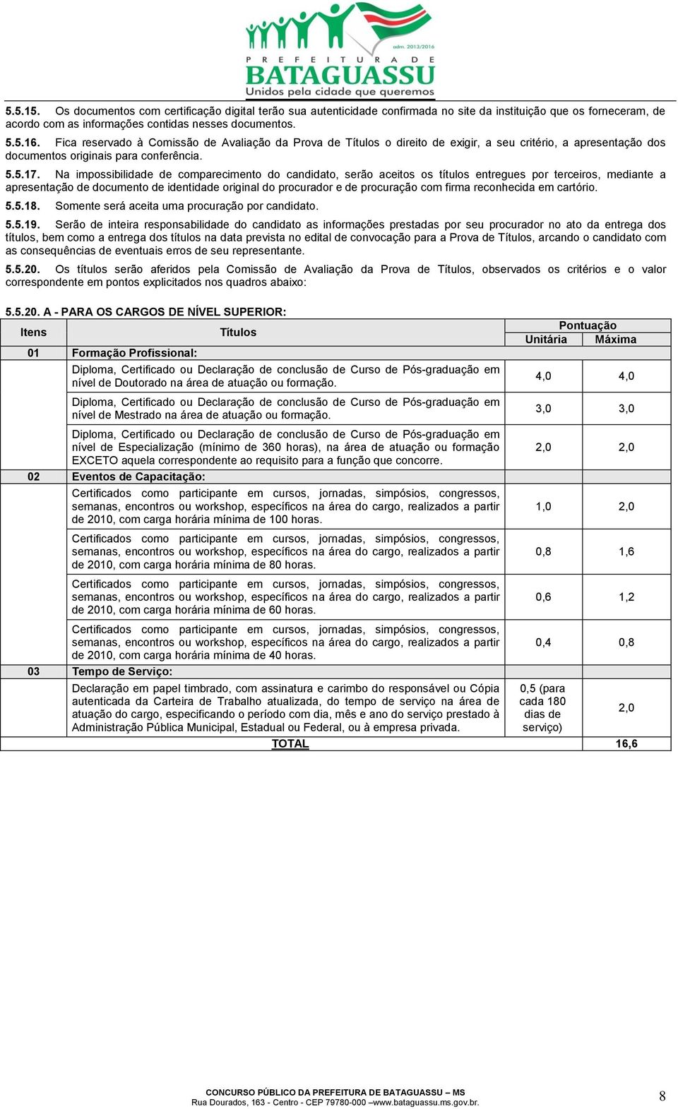 Na impossibilidade de comparecimento do candidato, serão aceitos os títulos entregues por terceiros, mediante a apresentação de documento de identidade original do procurador e de procuração com