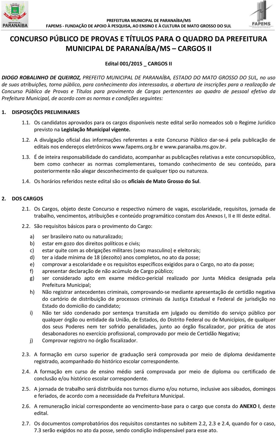 de Cargos pertencentes ao quadro de pessoal efetivo da Prefeitura Municipal, de acordo com as normas e condições seguintes: 1.