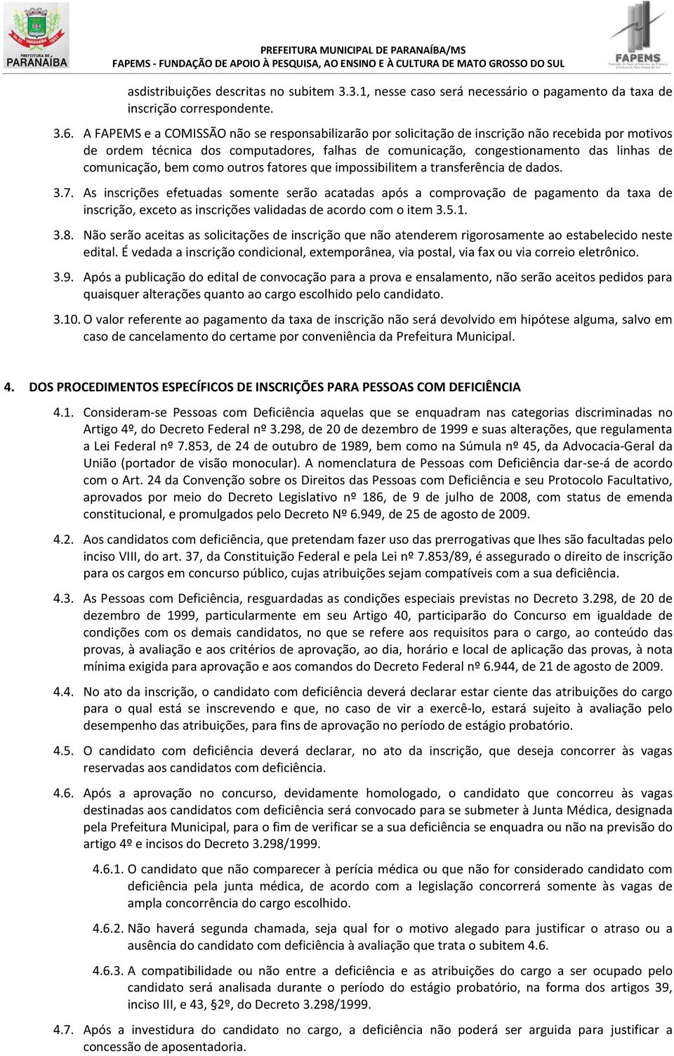 comunicação, bem como outros fatores que impossibilitem a transferência de dados. 3.7.