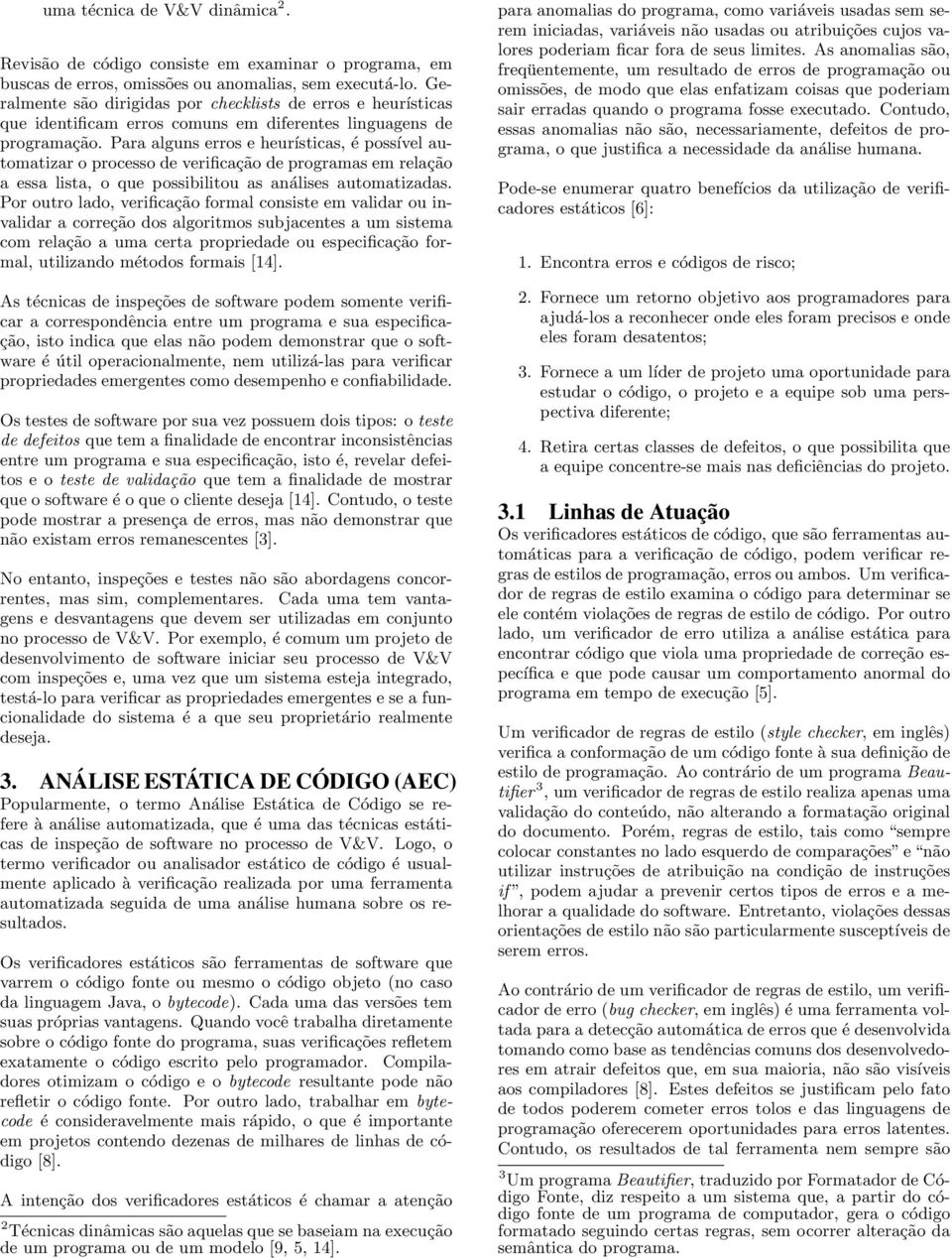 Para alguns erros e heurísticas, é possível automatizar o processo de verificação de programas em relação a essa lista, o que possibilitou as análises automatizadas.