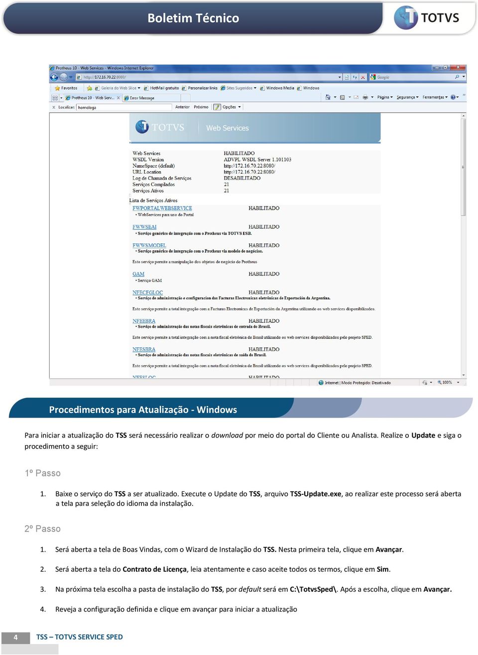 exe, ao realizar este processo será aberta a tela para seleção do idioma da instalação. 2º Passo 1. Será aberta a tela de Boas Vindas, com o Wizard de Instalação do TSS.