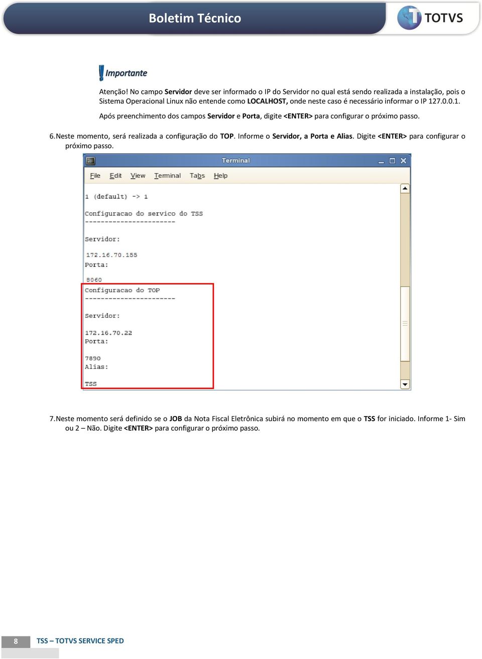 onde neste caso é necessário informar o IP 127.0.0.1. Após preenchimento dos campos Servidor e Porta, digite <ENTER> para configurar o próximo passo. 6.