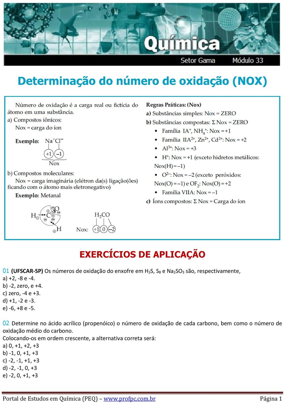 02 Determine no ácido acrílico (propenóico) o número de oxidação de cada carbono, bem como o número de oxidação médio do carbono.