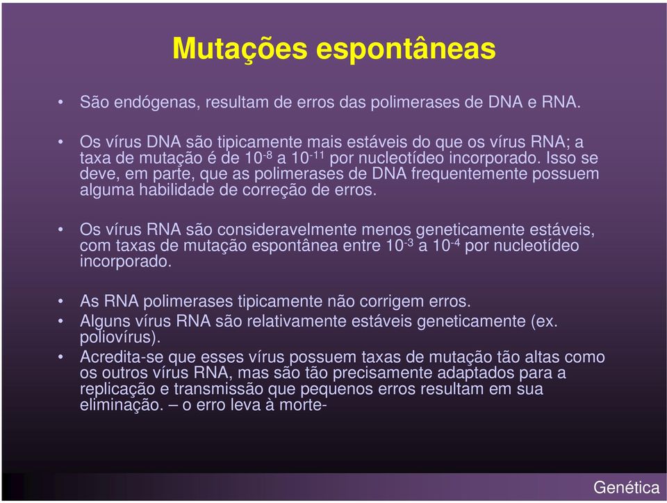 Isso se deve, em parte, que as polimerases de DNA frequentemente possuem alguma habilidade de correção de erros.