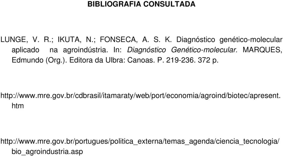 MARQUES, Edmundo (Org.). Editora da Ulbra: Canoas. P. 219-236. 372 p. http://www.mre.gov.