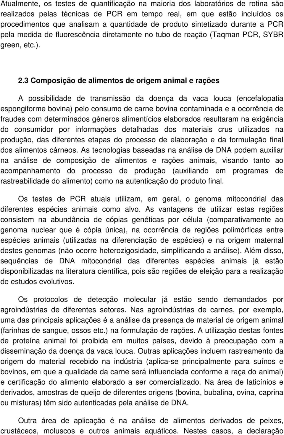 3 Composição de alimentos de origem animal e rações A possibilidade de transmissão da doença da vaca louca (encefalopatia espongiforme bovina) pelo consumo de carne bovina contaminada e a ocorrência