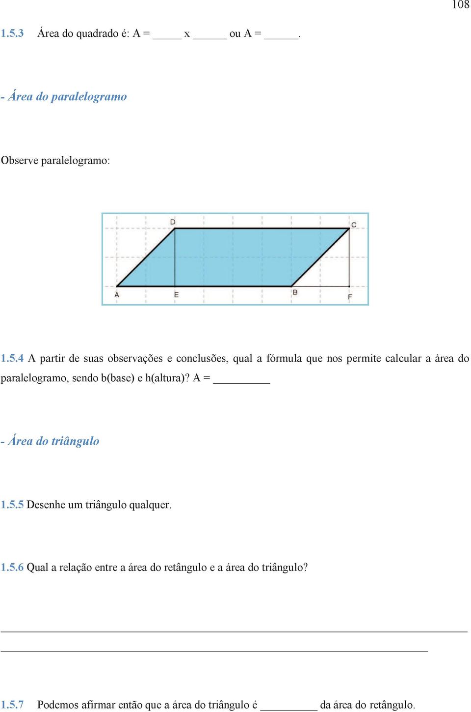 4 A partir de suas observações e conclusões, qual a fórmula que nos permite calcular a área do paralelogramo,