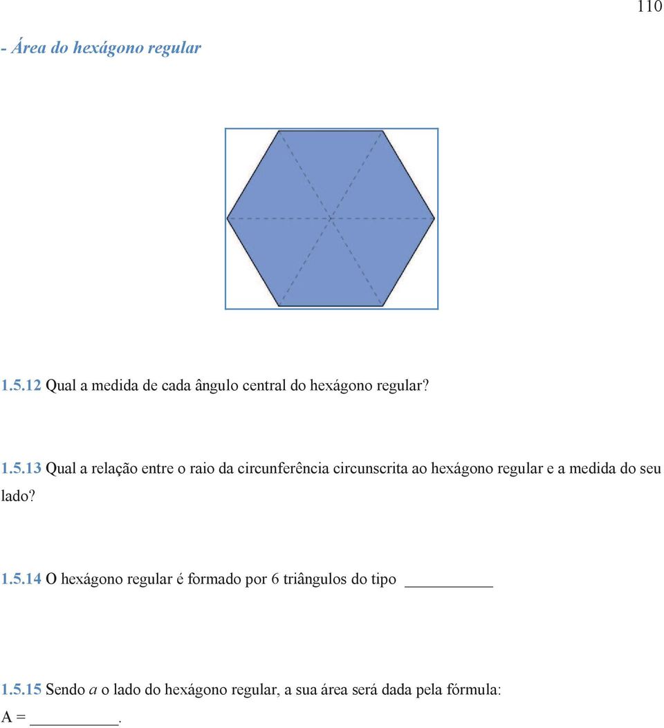 13 Qual a relação entre o raio da circunferência circunscrita ao hexágono regular e a