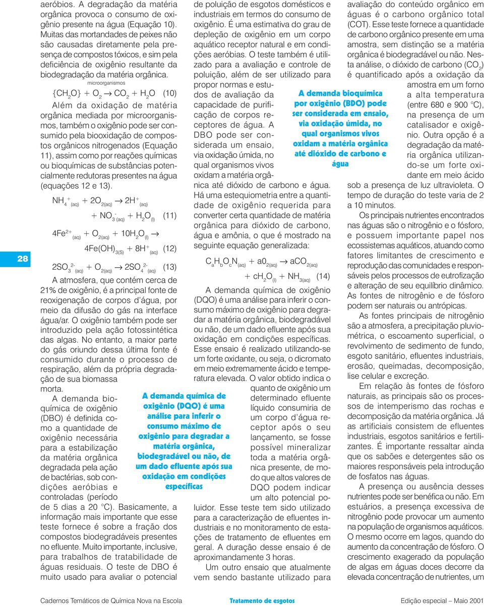 microorganismos {CH 2 O} + O 2 CO 2 + H 2 O (10) Além da oxidação de matéria orgânica mediada por microorganismos, também o oxigênio pode ser consumido pela biooxidação de compostos orgânicos