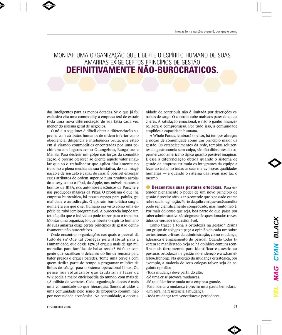 O nó é o seguinte: é difícil obter a diferenciação suprema com atributos humanos de ordem inferior como obediência, diligência e inteligência bruta, que estão em si virando commodities encontradas