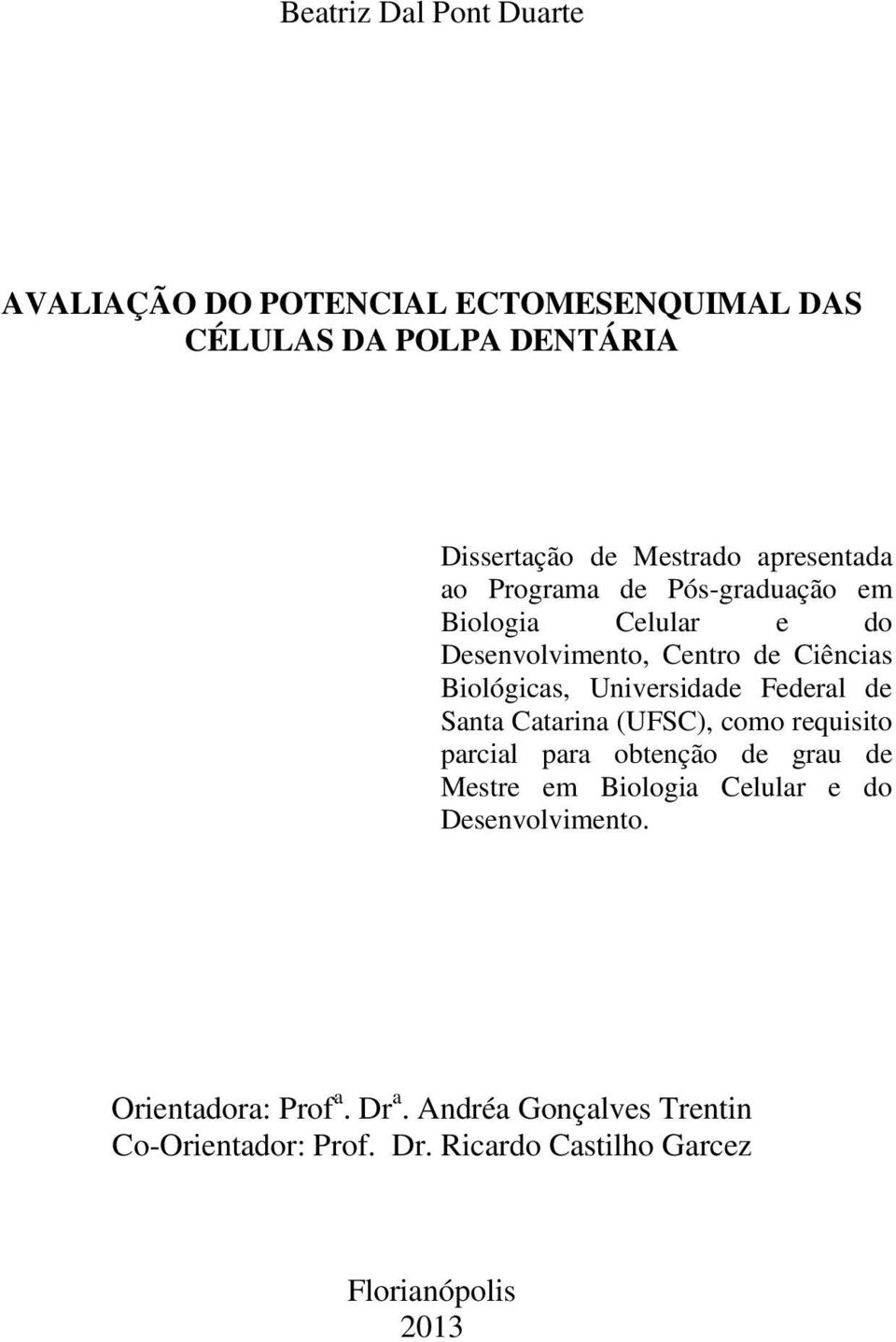 Universidade Federal de Santa Catarina (UFSC), como requisito parcial para obtenção de grau de Mestre em Biologia Celular e