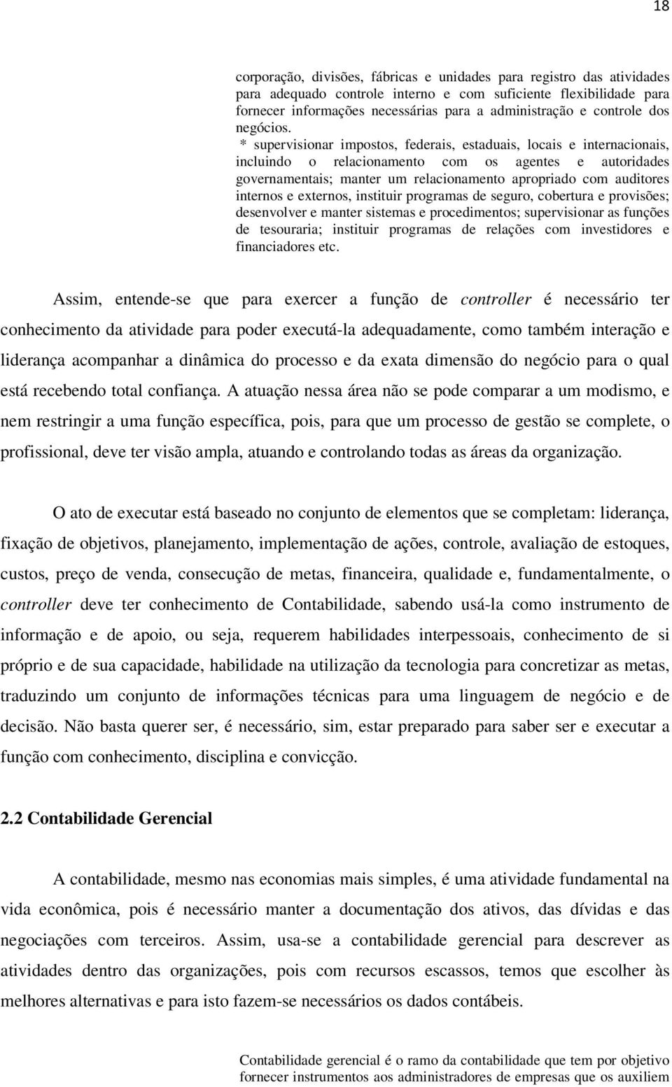 * supervisionar impostos, federais, estaduais, locais e internacionais, incluindo o relacionamento com os agentes e autoridades governamentais; manter um relacionamento apropriado com auditores