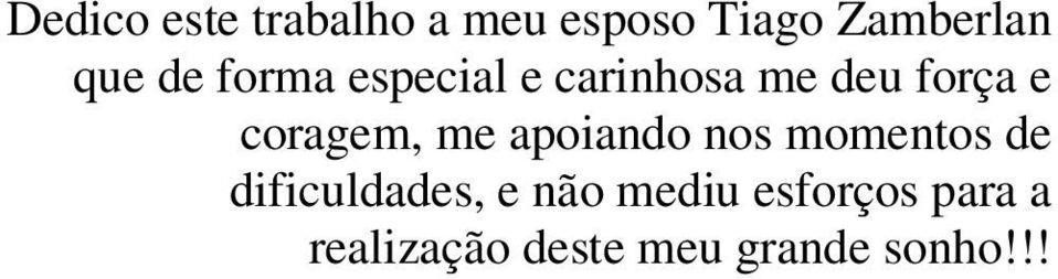 me apoiando nos momentos de dificuldades, e não mediu