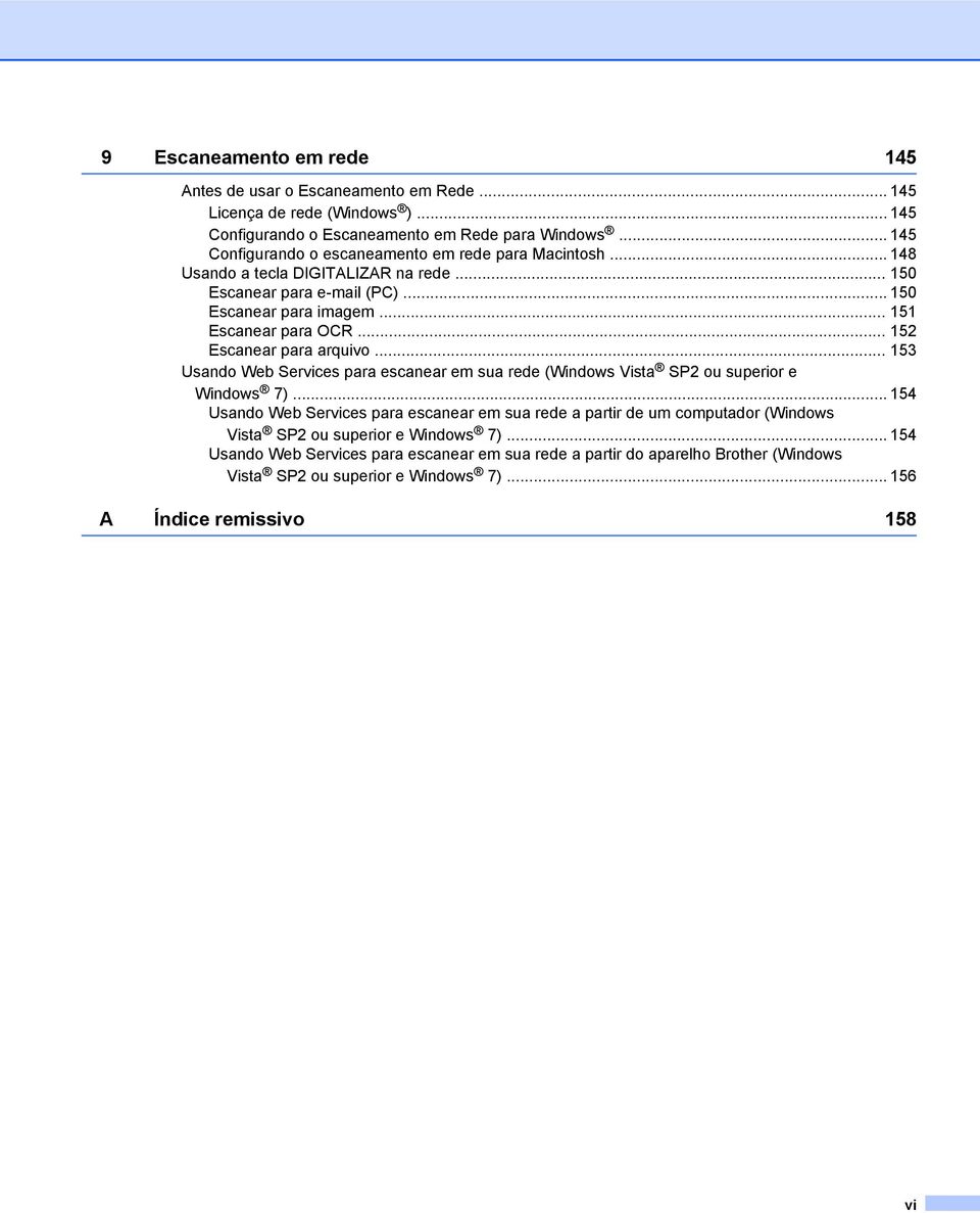 .. 152 Escanear para arquivo... 153 Usando Web Services para escanear em sua rede (Windows Vista SP2 ou superior e Windows 7).