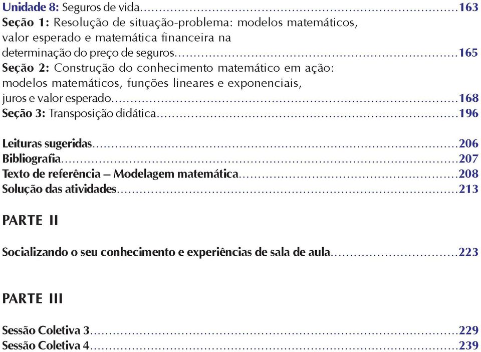 ..165 Seção 2: Construção do conhecimento matemático em ação: modelos matemáticos, funções lineares e exponenciais, juros e valor esperado.