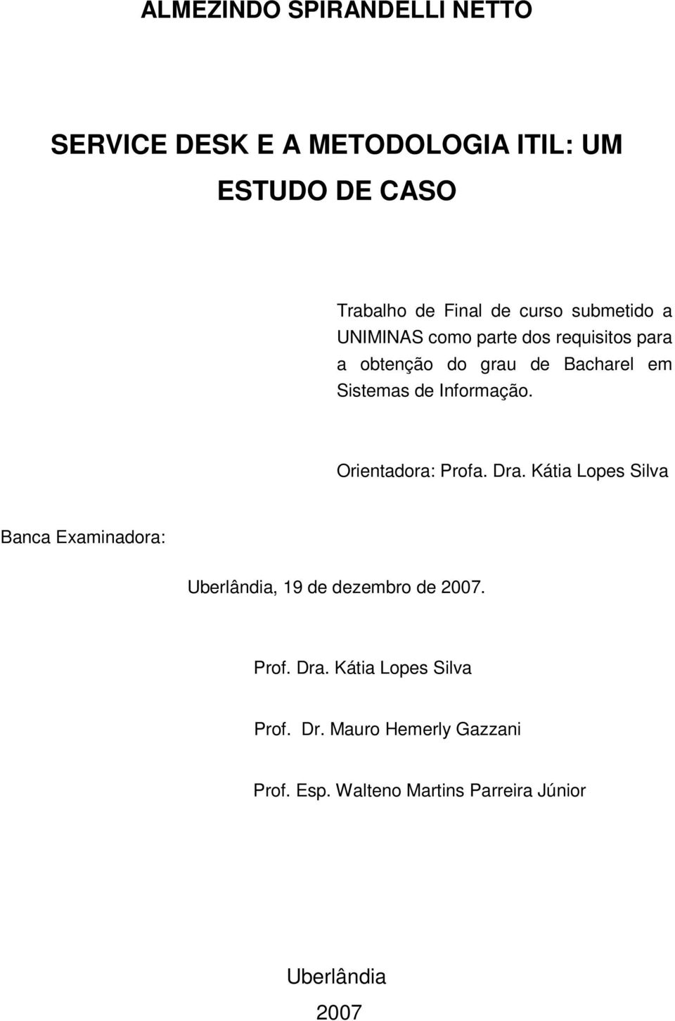 Orientadora: Profa. Dra. Kátia Lopes Silva Banca Examinadora: Uberlândia, 19 de dezembro de 2007. Prof. Dra. Kátia Lopes Silva Prof.