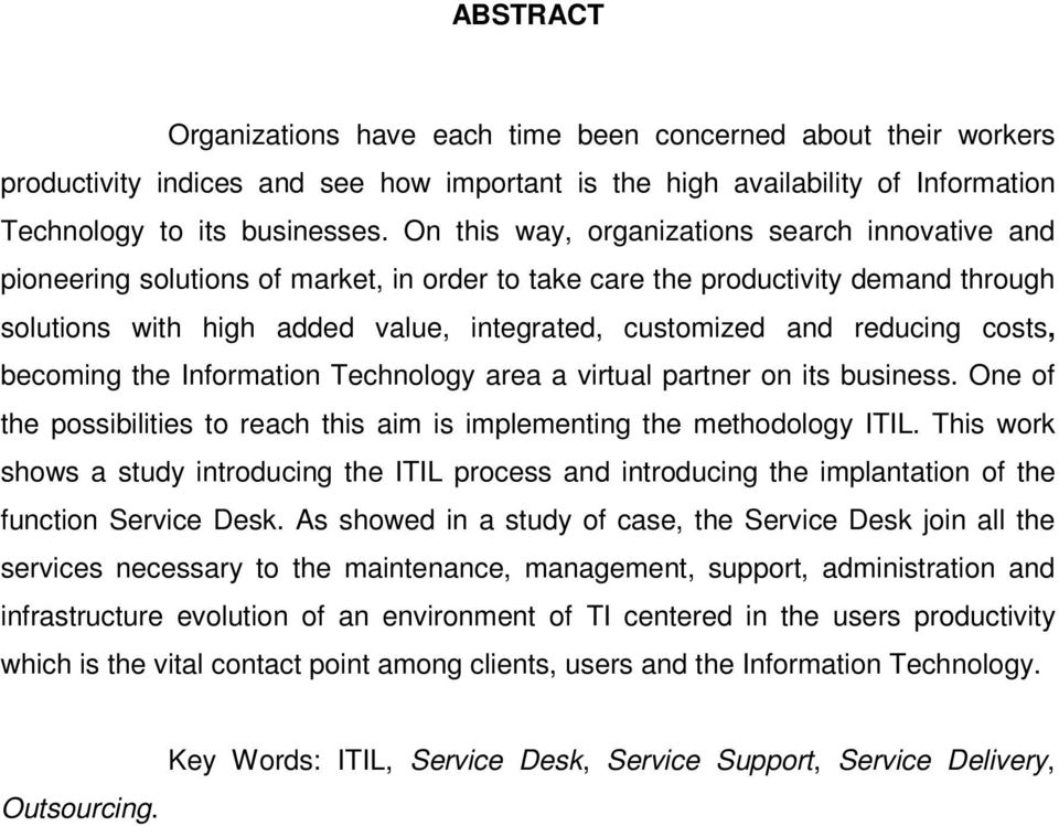 reducing costs, becoming the Information Technology area a virtual partner on its business. One of the possibilities to reach this aim is implementing the methodology ITIL.