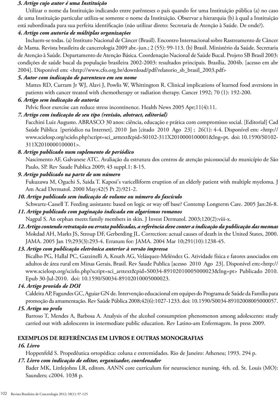 Artigo com autoria de múltiplas organizações Incluem-se todas. (a) Instituto Nacional de Câncer (Brasil). Encontro Internacional sobre Rastreamento de Câncer de Mama.