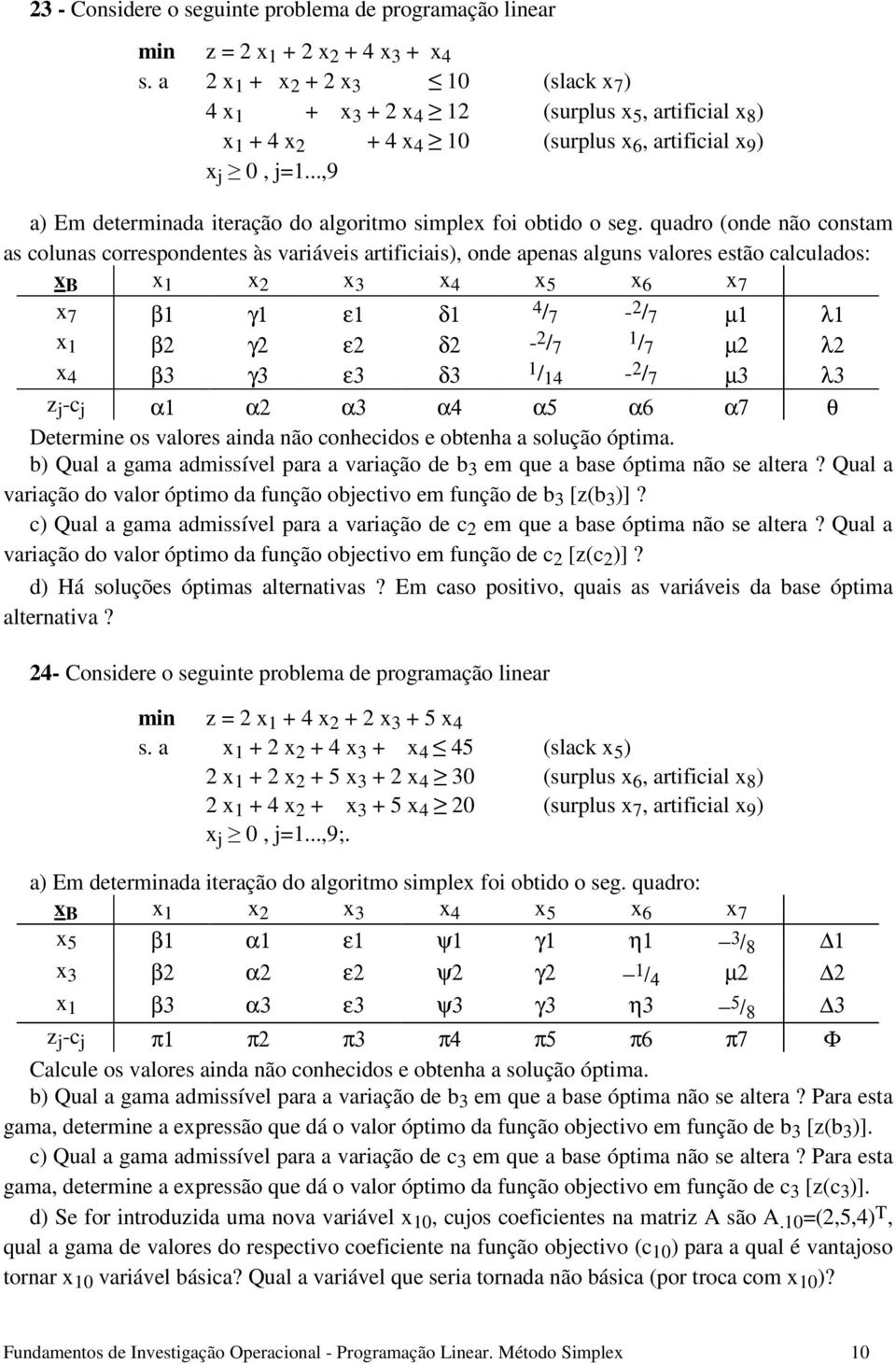 ..,9 a) Em determinada iteração do algoritmo simplex foi obtido o seg.