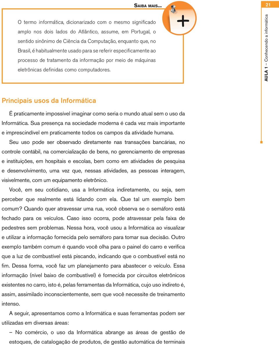 habitualmente usado para se referir especificamente ao processo de tratamento da informação por meio de máquinas eletrônicas definidas como computadores.