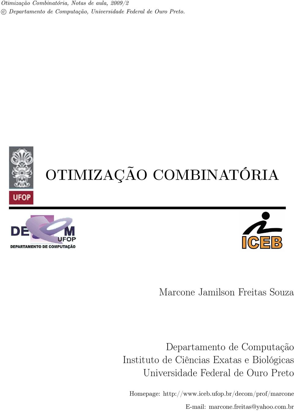 OTIMIZAÇÃO COMBINATÓRIA Marcone Jamilson Freitas Souza Departamento de Computação