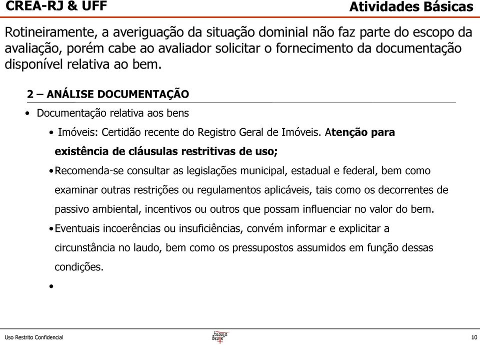 Atenção para existência de cláusulas restritivas de uso; Recomenda-se consultar as legislações municipal, estadual e federal, bem como examinar outras restrições ou regulamentos aplicáveis,