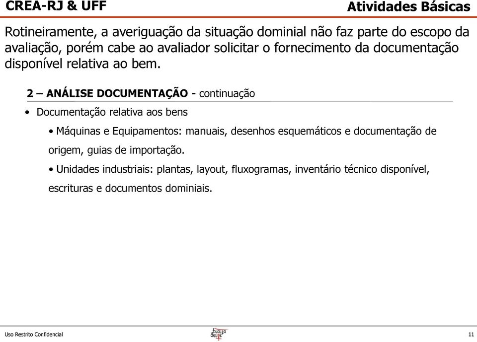 2 ANÁLISE DOCUMENTAÇÃO - continuação Documentação relativa aos bens Máquinas e Equipamentos: manuais, desenhos